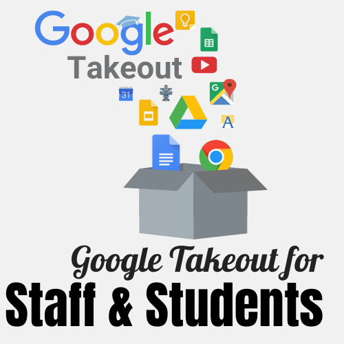 Google Takeout for Staff & Students